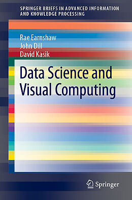 Kartonierter Einband Data Science and Visual Computing von Rae Earnshaw, David Kasik, John Dill