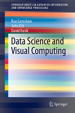 Couverture cartonnée Data Science and Visual Computing de Rae Earnshaw, David Kasik, John Dill