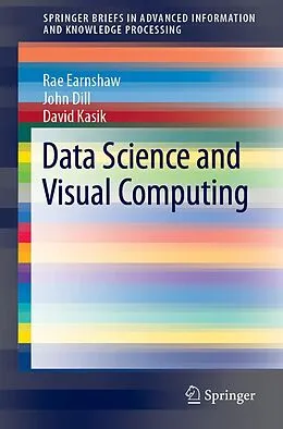 E-Book (pdf) Data Science and Visual Computing von Rae Earnshaw, John Dill, David Kasik