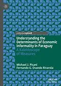 E-Book (pdf) Understanding the Determinants of Economic Informality in Paraguay von Michael J. Pisani, Fernando G. Ovando Rivarola