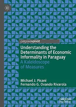 E-Book (pdf) Understanding the Determinants of Economic Informality in Paraguay von Michael J. Pisani, Fernando G. Ovando Rivarola