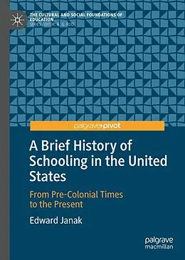E-Book (pdf) A Brief History of Schooling in the United States von Edward Janak