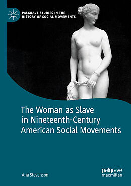 Couverture cartonnée The Woman as Slave in Nineteenth-Century American Social Movements de Ana Stevenson