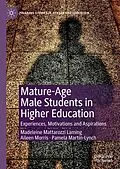E-Book (pdf) Mature-Age Male Students in Higher Education von Madeleine Mattarozzi Laming, Aileen Morris, Pamela Martin-Lynch