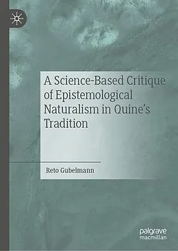 E-Book (pdf) A Science-Based Critique of Epistemological Naturalism in Quine's Tradition von Reto Gubelmann