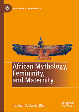 Livre Relié African Mythology, Femininity, and Maternity de Ismahan Soukeyna Diop