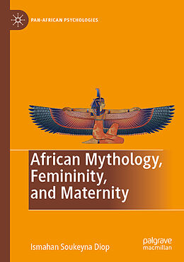 Couverture cartonnée African Mythology, Femininity, and Maternity de Ismahan Soukeyna Diop