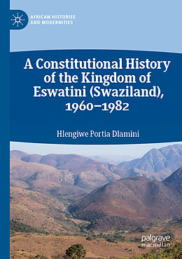 Couverture cartonnée A Constitutional History of the Kingdom of Eswatini (Swaziland), 1960 1982 de Hlengiwe Portia Dlamini