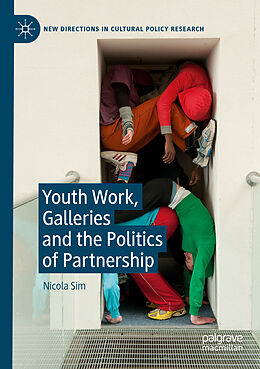 Kartonierter Einband Youth Work, Galleries and the Politics of Partnership von Nicola Sim