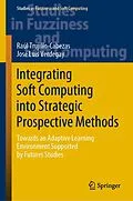 E-Book (pdf) Integrating Soft Computing into Strategic Prospective Methods von Raúl Trujillo-Cabezas, José Luis Verdegay