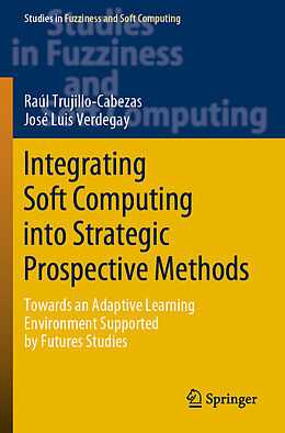 Couverture cartonnée Integrating Soft Computing into Strategic Prospective Methods de José Luis Verdegay, Raúl Trujillo-Cabezas