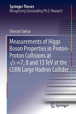 E-Book (pdf) Measurements of Higgs Boson Properties in Proton-Proton Collisions at vs =7, 8 and 13 TeV at the CERN Large Hadron Collider von Ulascan Sarica