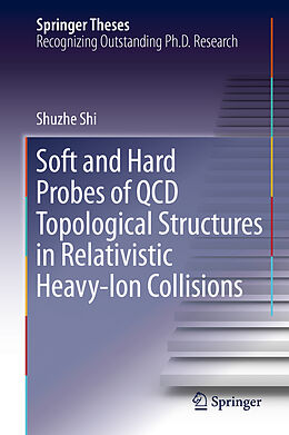 Fester Einband Soft and Hard Probes of QCD Topological Structures in Relativistic Heavy-Ion Collisions von Shuzhe Shi