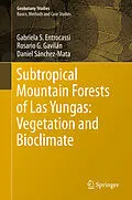 E-Book (pdf) Subtropical Mountain Forests of Las Yungas: Vegetation and Bioclimate von Gabriela S. Entrocassi, Rosario G. Gavilán, Daniel Sánchez-Mata