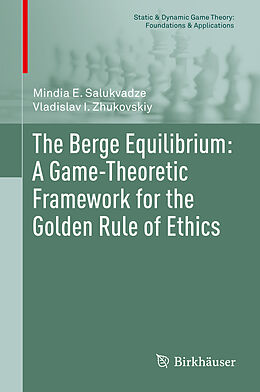 Livre Relié The Berge Equilibrium: A Game-Theoretic Framework for the Golden Rule of Ethics de Vladislav I. Zhukovskiy, Mindia E. Salukvadze