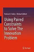 E-Book (pdf) Using Paired Constraints to Solve The Innovation Problem von Patricia D. Stokes, Michael Gibbert