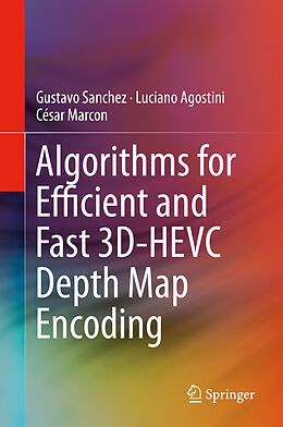Livre Relié Algorithms for Efficient and Fast 3D-HEVC Depth Map Encoding de Gustavo Sanchez, César Marcon, Luciano Agostini