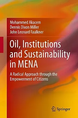 E-Book (pdf) Oil, Institutions and Sustainability in MENA von Mohammed Akacem, Dennis Dixon Miller, John Leonard Faulkner