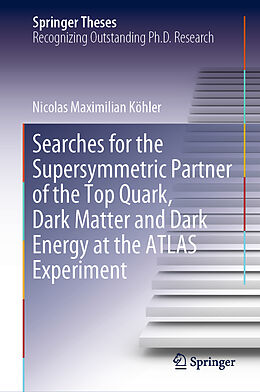 Fester Einband Searches for the Supersymmetric Partner of the Top Quark, Dark Matter and Dark Energy at the ATLAS Experiment von Nicolas Maximilian Köhler