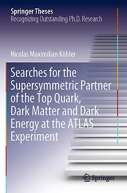 Kartonierter Einband Searches for the Supersymmetric Partner of the Top Quark, Dark Matter and Dark Energy at the ATLAS Experiment von Nicolas Maximilian Köhler