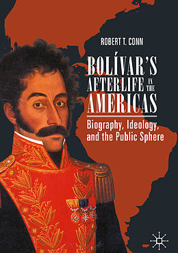 Livre Relié Bolívar s Afterlife in the Americas de Robert T. Conn