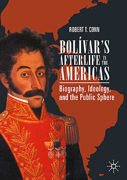 Couverture cartonnée Bolívar s Afterlife in the Americas de Robert T. Conn