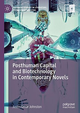 E-Book (pdf) Posthuman Capital and Biotechnology in Contemporary Novels von Justin Omar Johnston