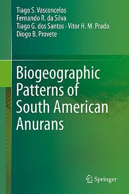 E-Book (pdf) Biogeographic Patterns of South American Anurans von Tiago S. Vasconcelos, Fernando R. Da Silva, Tiago G. Dos Santos