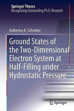 E-Book (pdf) Ground States of the Two-Dimensional Electron System at Half-Filling under Hydrostatic Pressure von Katherine A. Schreiber