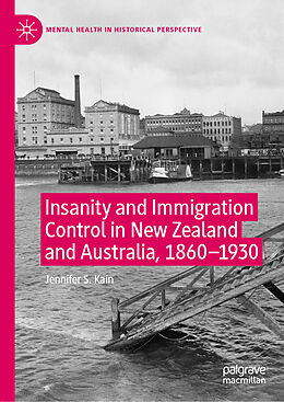 Fester Einband Insanity and Immigration Control in New Zealand and Australia, 1860 1930 von Jennifer S. Kain