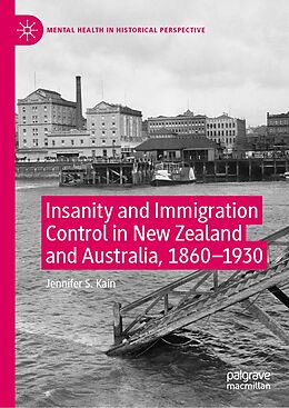 E-Book (pdf) Insanity and Immigration Control in New Zealand and Australia, 1860-1930 von Jennifer S. Kain