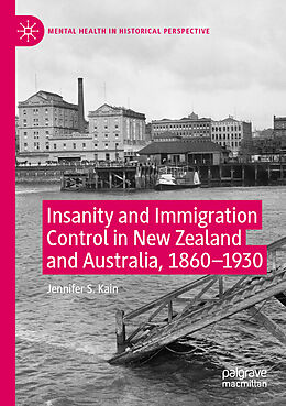 Kartonierter Einband Insanity and Immigration Control in New Zealand and Australia, 1860 1930 von Jennifer S. Kain
