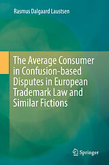 eBook (pdf) The Average Consumer in Confusion-based Disputes in European Trademark Law and Similar Fictions de Rasmus Dalgaard Laustsen