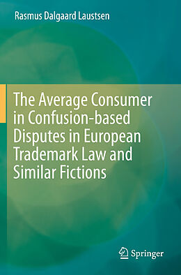 Couverture cartonnée The Average Consumer in Confusion-based Disputes in European Trademark Law and Similar Fictions de Rasmus Dalgaard Laustsen