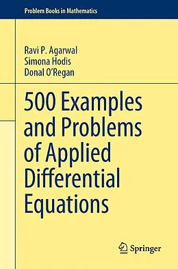 E-Book (pdf) 500 Examples and Problems of Applied Differential Equations von Ravi P. Agarwal, Simona Hodis, Donal O'Regan