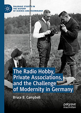 Livre Relié The Radio Hobby, Private Associations, and the Challenge of Modernity in Germany de Bruce B. Campbell