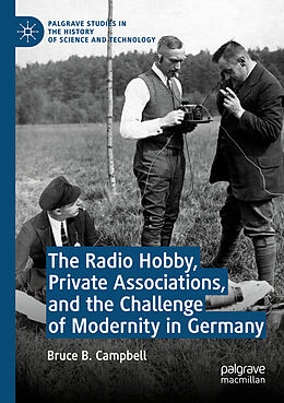 Kartonierter Einband The Radio Hobby, Private Associations, and the Challenge of Modernity in Germany von Bruce B. Campbell