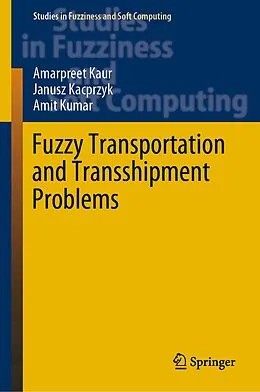 E-Book (pdf) Fuzzy Transportation and Transshipment Problems von Amarpreet Kaur, Janusz Kacprzyk, Amit Kumar