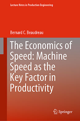 Livre Relié The Economics of Speed: Machine Speed as the Key Factor in Productivity de Bernard C. Beaudreau