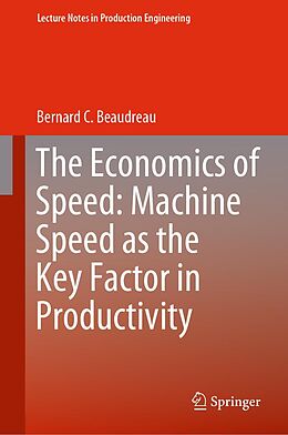 eBook (pdf) The Economics of Speed: Machine Speed as the Key Factor in Productivity de Bernard C. Beaudreau