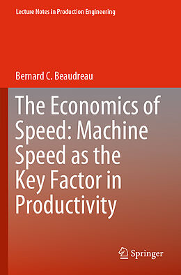 Couverture cartonnée The Economics of Speed: Machine Speed as the Key Factor in Productivity de Bernard C. Beaudreau