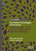 E-Book (pdf) The Violent Technologies of Extraction von Alexander Dunlap, Jostein Jakobsen