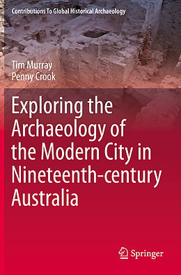 Kartonierter Einband Exploring the Archaeology of the Modern City in Nineteenth-century Australia von Penny Crook, Tim Murray