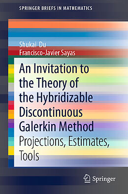 Kartonierter Einband An Invitation to the Theory of the Hybridizable Discontinuous Galerkin Method von Francisco-Javier Sayas, Shukai Du