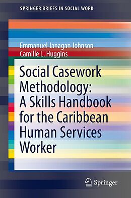 eBook (pdf) Social Casework Methodology: A Skills Handbook for the Caribbean Human Services Worker de Emmanuel Janagan Johnson, Camille L. Huggins