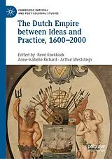 Fester Einband The Dutch Empire between Ideas and Practice, 1600-2000 von