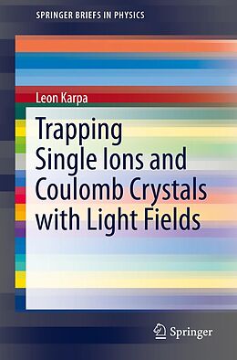 E-Book (pdf) Trapping Single Ions and Coulomb Crystals with Light Fields von Leon Karpa