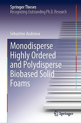 E-Book (pdf) Monodisperse Highly Ordered and Polydisperse Biobased Solid Foams von Sébastien Andrieux