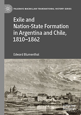 Kartonierter Einband Exile and Nation-State Formation in Argentina and Chile, 1810 1862 von Edward Blumenthal