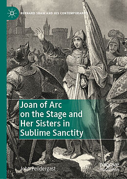 Livre Relié Joan of Arc on the Stage and Her Sisters in Sublime Sanctity de John Pendergast